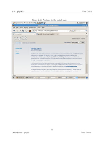 2.10 phpBB3                                                          User Guide



                      Figure 2.46: Navigate to the install page.




                                            55
LAMP Server + phpBB                                                Pierce Preston
 