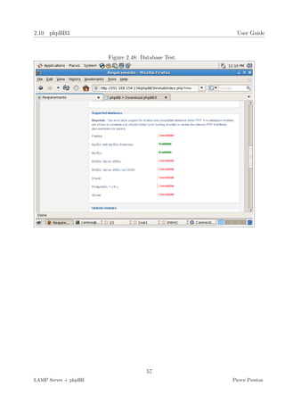 2.10 phpBB3                                           User Guide



                      Figure 2.48: Database Test.




                                     57
LAMP Server + phpBB                                 Pierce Preston
 