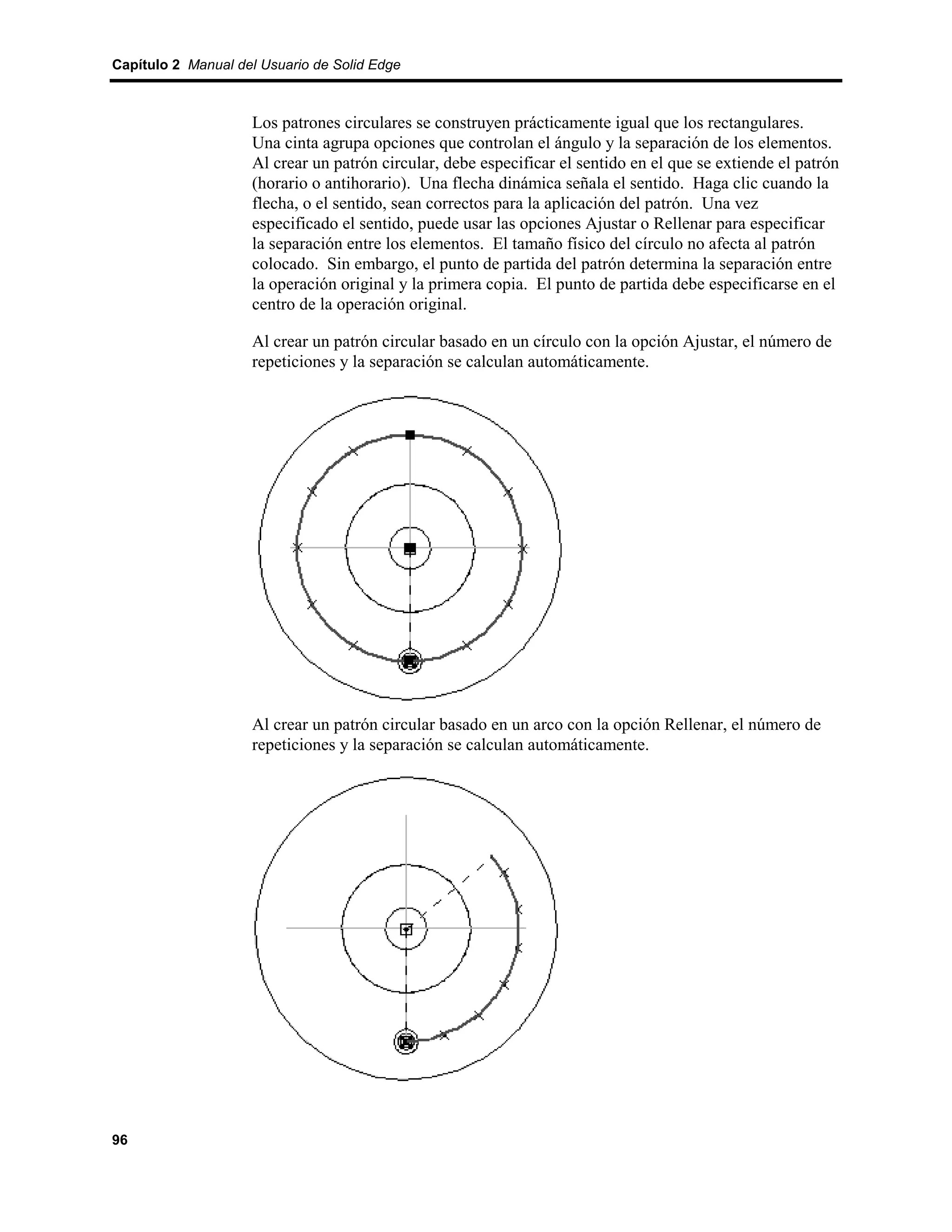 Capítulo 2 Manual del Usuario de Solid Edge



                    Los patrones circulares se construyen prácticamente igual que los rectangulares.
                    Una cinta agrupa opciones que controlan el ángulo y la separación de los elementos.
                    Al crear un patrón circular, debe especificar el sentido en el que se extiende el patrón
                    (horario o antihorario). Una flecha dinámica señala el sentido. Haga clic cuando la
                    flecha, o el sentido, sean correctos para la aplicación del patrón. Una vez
                    especificado el sentido, puede usar las opciones Ajustar o Rellenar para especificar
                    la separación entre los elementos. El tamaño físico del círculo no afecta al patrón
                    colocado. Sin embargo, el punto de partida del patrón determina la separación entre
                    la operación original y la primera copia. El punto de partida debe especificarse en el
                    centro de la operación original.

                    Al crear un patrón circular basado en un círculo con la opción Ajustar, el número de
                    repeticiones y la separación se calculan automáticamente.




                    Al crear un patrón circular basado en un arco con la opción Rellenar, el número de
                    repeticiones y la separación se calculan automáticamente.




96
 