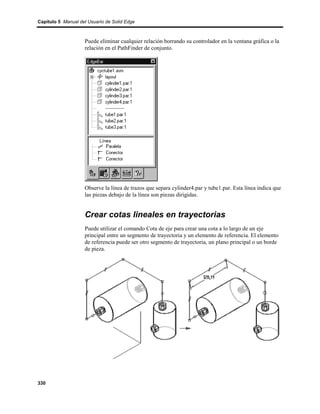 Capítulo 5 Manual del Usuario de Solid Edge



                    Puede eliminar cualquier relación borrando su controlador en la ventana gráfica o la
                    relación en el PathFinder de conjunto.




                    Observe la línea de trazos que separa cylinder4.par y tube1.par. Esta línea indica que
                    las piezas debajo de la línea son piezas dirigidas.


                    Crear cotas lineales en trayectorias
                    Puede utilizar el comando Cota de eje para crear una cota a lo largo de un eje
                    principal entre un segmento de trayectoria y un elemento de referencia. El elemento
                    de referencia puede ser otro segmento de trayectoria, un plano principal o un borde
                    de pieza.




330
 