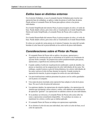 Capítulo 7 Manual del Usuario de Solid Edge




                    Estilos base en distintos entornos
                    En el entorno Soldadura, si usa el comando Insertar Soldadura para insertar una
                    operación base de soldadura, se aplica a todas las piezas el estilo base de pieza.
                    Puede utilizar el comando Pintor de Piezas para aplicar colores a las piezas
                    individuales.
                    En el modo Simplificado del entorno Pieza, la pieza recupera al color y el estilo de
                    base. Puede añadir colores, pero éstos sólo se visualizarán en el modo Simplificado.
                    Dentro del modo Simplificado, el comando Pintor de Piezas sólo se aplica a las
                    caras.
                    En el modo Desarrollado del entorno Pieza, la pieza recupera al color y el estilo de
                    base. Puede añadir colores, pero éstos sólo se visualizarán en el modo Desarrollado.
                    Si coloca un vaciado de varias piezas en el entorno Conjunto, las caras del vaciado
                    heredan el color base de la pieza definido en los archivos de pieza individuales.


                    Consideraciones sobre el Pintor de Piezas
                    •    El comando Pintor de Piezas sólo se aplica a las piezas, operaciones y
                         superficies de construcción que se encuentran en el archivo en el momento de
                         ejecutar dicho comando. No proporciona estilos predeterminados para piezas,
                         operaciones y superficies de construcción futuras.
                    •    Cuando cambia el estilo de visualización de sombreado a jaula de alambre, las
                         piezas se muestran con las asignaciones de color individuales de las caras. Sin
                         embargo, cuando la pieza se gira de forma dinámica, los colores individuales de
                         las caras vuelven al color de base durante la rotación. Cuando termina la
                         operación de rotación, la pieza recupera los estilos de cara individuales.
                    •    Las previsualizaciones estáticas presentan las piezas con los estilos guardados
                         con la pieza o el conjunto.
                    •    Una copia de pieza insertada como operación base adopta el color de la pieza
                         base. No usa el color de pieza del antecesor.
                    •    Los patrones rápidos, las operaciones de simetría rápidas y las operaciones de
                         simetría que incorporan varios colores y estilos, sólo admiten una modificación
                         de operación "general". Las operaciones no admiten colores de cara individuales.
                    •    Si se produce un retroceso, el comando Pintor de Piezas sólo actúa sobre las
                         caras y operaciones actualmente disponibles. Si se produce un avance, se
                         mantienen los colores y estilos que se habían aplicado.
                    •    El comando Pintor de Piezas no trabaja con operaciones suprimidas.
                    •    Si se elimina el color de una cara individual, ésta vuelve al color de base, no al
                         color de operación.




418
 