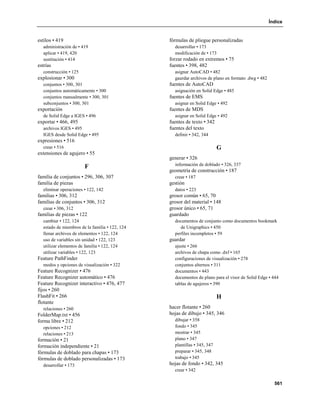 Índice


estilos • 419                                   fórmulas de pliegue personalizadas
  administración de • 419                         desarrollar • 173
  aplicar • 419, 420                              modificación de • 173
  sustitución • 414                             forzar rodado en extremos • 75
estrías                                         fuentes • 398, 482
  construcción • 125                              asignar AutoCAD • 482
explosionar • 300                                 gaurdar archivos de plano en formato .dwg • 482
  conjuntos • 300, 301                          fuentes de AutoCAD
  conjuntos automáticamente • 300                 asignación en Solid Edge • 485
  conjuntos manualmente • 300, 301              fuentes de EMS
  subconjuntos • 300, 301                         asignar en Solid Edge • 492
exportación                                     fuentes de MDS
  de Solid Edge a IGES • 496                      asignar en Solid Edge • 492
exportar • 466, 495                             fuentes de texto • 342
  archivos IGES • 495                           fuentes del texto
  IGES desde Solid Edge • 495                     definir • 342, 344
expresiones • 516
  crear • 516                                                             G
extensiones de agujero • 55
                                                generar • 326
                                                  información de doblado • 326, 337
                       F
                                                geometría de construcción • 187
familia de conjuntos • 296, 306, 307              crear • 187
familia de piezas                               gestión
  eliminar operaciones • 122, 142                 datos • 223
familias • 306, 312                             grosor común • 65, 70
familias de conjuntos • 306, 312                grosor del material • 148
  crear • 306, 312                              grosor único • 65, 71
familias de piezas • 122                        guardado
  cambiar • 122, 124                              documentos de conjunto como documentos bookmark
  estado de miembros de la familia • 122, 124        de Unigraphics • 450
  llenar archivos de elementos • 122, 124         perfiles incompletos • 59
  uso de variables sin unidad • 122, 123        guardar
  utilizar elementos de familia • 122, 124        ajuste • 266
  utilizar variables • 122, 123                   archivos de chapa como .dxf • 165
Feature PathFinder                                configuraciones de visualización • 278
  modos y opciones de visualización • 322         conjuntos alternos • 311
Feature Recognizer • 476                          documentos • 443
Feature Recognizer automático • 476               documentos de plano para el visor de Solid Edge • 444
Feature Recognizer interactivo • 476, 477         tablas de agujeros • 390
fijos • 260
FlashFit • 266                                                            H
flotante
  relaciones • 260                              hacer flotante • 260
FolderMap.txt • 456                             hojas de dibujo • 345, 346
forma libre • 212                                 dibujar • 358
  opciones • 212                                  fondo • 345
  relaciones • 213                                mostrar • 345
formación • 21                                    plano • 347
formación independiente • 21                      plantillas • 345, 347
fórmulas de doblado para chapas • 173             preparar • 345, 348
fórmulas de doblado personalizadas • 173          trabajo • 345
  desarrollar • 173                             hojas de fondo • 342, 345
                                                  crear • 342

                                                                                                      561
 