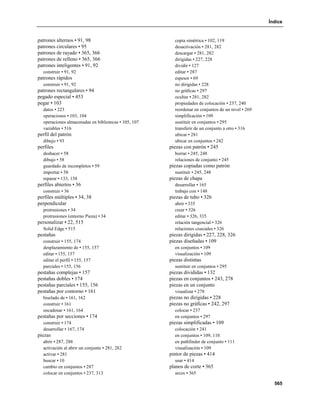 Índice


patrones alternos • 91, 98                              copia simétrica • 102, 119
patrones circulares • 95                                desactivación • 281, 282
patrones de rayado • 365, 366                           descargar • 281, 282
patrones de relleno • 365, 366                          dirigidas • 227, 228
patrones inteligentes • 91, 92                          dividir • 127
  construir • 91, 92                                    editar • 287
patrones rápidos                                        espesor • 69
  construir • 91, 92                                    no dirigidas • 228
patrones rectangulares • 94                             no gráficas • 297
pegado especial • 453                                   ocultar • 281, 282
pegar • 103                                             propiedades de colocación • 237, 240
  datos • 223                                           reordenar en conjuntos de un nivel • 269
  operaciones • 103, 104                                simplificación • 109
  operaciones almacenadas en bibliotecas • 105, 107     sustituir en conjuntos • 295
  variables • 516                                       transferir de un conjunto a otro • 316
perfil del patrón                                       ubicar • 281
  dibujo • 93                                           ubicar en conjuntos • 242
perfiles                                              piezas con patrón • 245
  deshacer • 58                                         borrar • 245, 248
  dibujo • 58                                           relaciones de conjunto • 245
  guardado de incompletos • 59                        piezas copiadas como patrón
  importar • 58                                         sustituir • 245, 248
  reparar • 133, 138                                  piezas de chapa
perfiles abiertos • 36                                  desarrollar • 165
  construir • 36                                        trabajo con • 148
perfiles múltiples • 34, 38                           piezas de tubo • 326
perpendicular                                           abrir • 335
  protrusiones • 34                                     crear • 326
  protrusiones (entorno Pieza) • 34                     editar • 326, 335
personalizar • 22, 515                                  relación tangencial • 326
  Solid Edge • 515                                      relaciones coaxiales • 326
pestañas                                              piezas dirigidas • 227, 228, 326
  construir • 155, 174                                piezas diseñadas • 109
  desplazamiento de • 155, 157                          en conjuntos • 109
  editar • 155, 157                                     visualización • 109
  editar el perfil • 155, 157                         piezas distintas
  parciales • 155, 156                                  sustituir en conjuntos • 295
pestañas complejas • 157                              piezas divididas • 132
pestañas dobles • 174                                 piezas en conjuntos • 243, 278
pestañas parciales • 155, 156                         piezas en un conjunto
pestañas por contorno • 161                             visualizar • 278
  biselado de • 161, 162                              piezas no dirigidas • 228
  construir • 161                                     piezas no gráficas • 242, 297
  encadenar • 161, 164                                  colocar • 237
pestañas por secciones • 174                            en conjuntos • 297
  construir • 174                                     piezas simplificadas • 109
  desarrollar • 167, 174                                colocación • 241
piezas                                                  en conjuntos • 109, 110
  abrir • 287, 288                                      en pathfinder de conjunto • 111
  activación al abrir un conjunto • 281, 282            visualización • 109
  activar • 281                                       pintor de piezas • 414
  buscar • 10                                           usar • 414
  cambio en conjuntos • 287                           planos de corte • 365
  colocar en conjuntos • 237, 313                       arcos • 365

                                                                                                     565
 