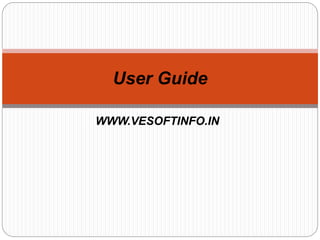 WWW.VESOFTINFO.IN
User Guide
 