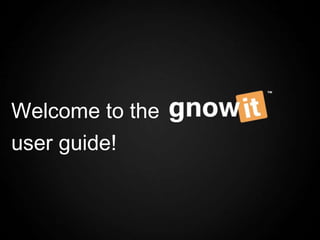 Welcome to the
user guide!
 