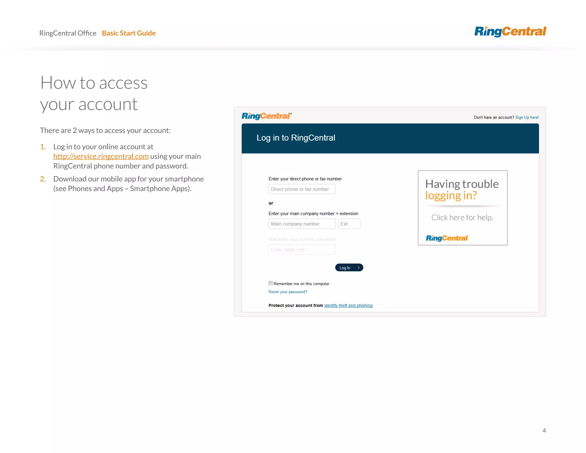 4
RingCentral Basic Start Guide
There are 2 ways to access your account:
1. Log in to your online account at
http://service.ringcentral.com using your main
RingCentral phone number and password.
2. Download our mobile app for your smartphone
(see Phones and Apps – Smartphone Apps).
 