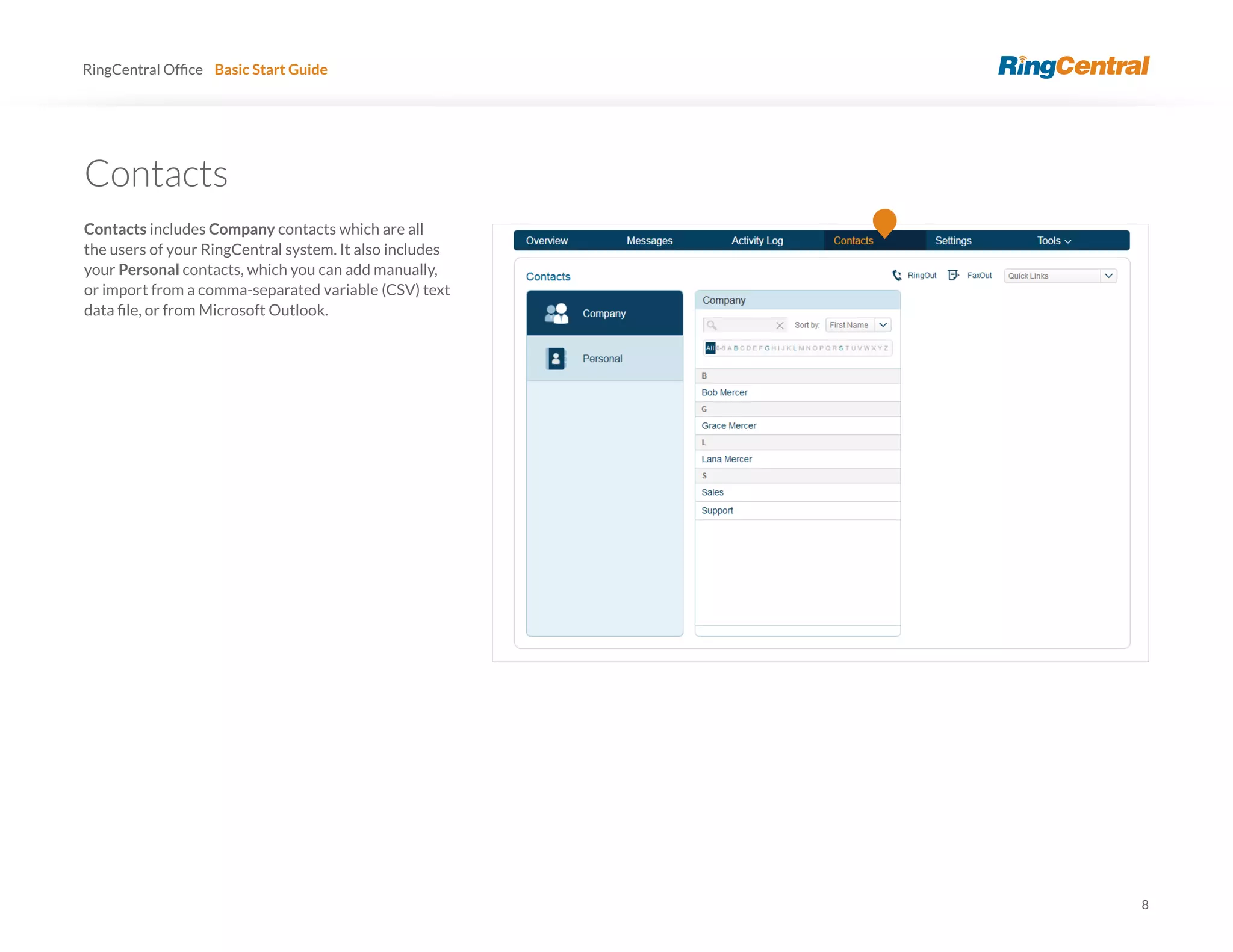 8
RingCentral Basic Start Guide
Contacts includes Company contacts which are all
the users of your RingCentral system. It also includes
your Personal contacts, which you can add manually,
or import from a comma-separated variable (CSV) text
 