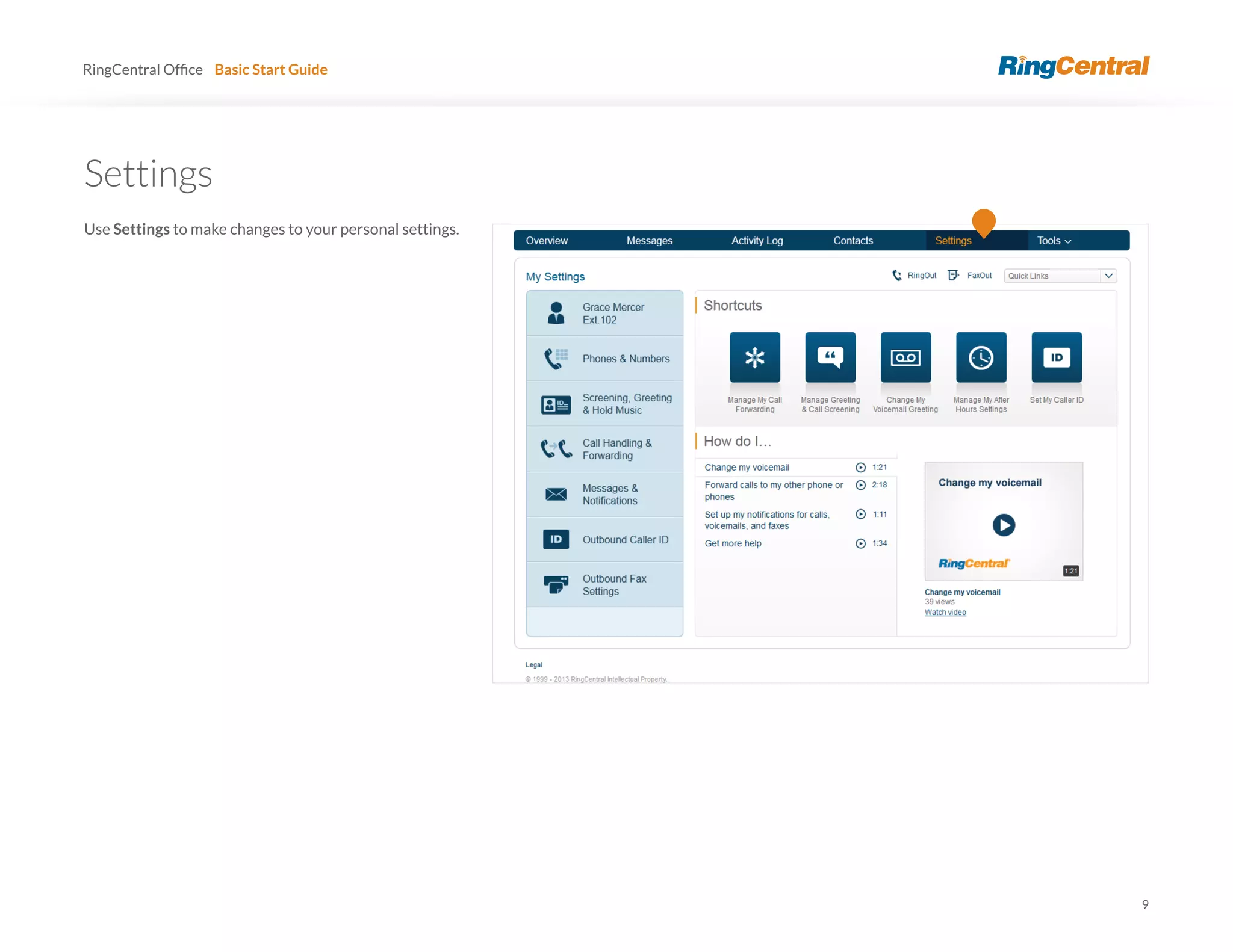 9
RingCentral Basic Start Guide
Settings
Use Settings to make changes to your personal settings.
 