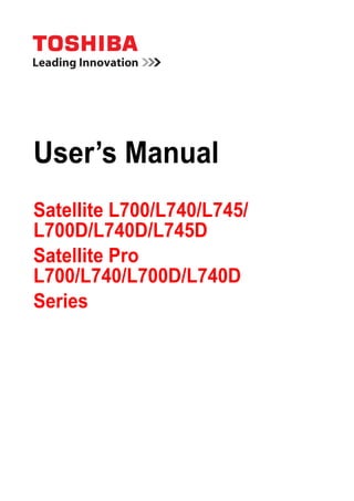 User’s Manual
Satellite L700/L740/L745/
L700D/L740D/L745D
Satellite Pro
L700/L740/L700D/L740D
Series
 