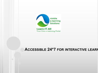ACCESSIBLE 24*7 FOR INTERACTIVE LEARN
 