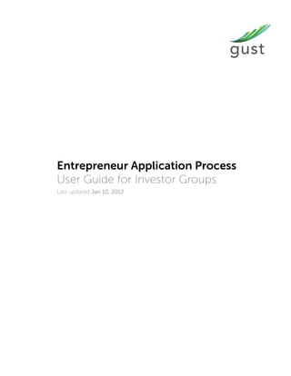 Entrepreneur Application Process
User Guide for Investor Groups
Last updated Jan 10, 2012
 