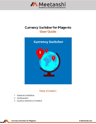 Currency Switcher for Magento © Meetanshi.com
1. Extension Installation
2. Configuration
3. Currency Switcher in Frontend
 