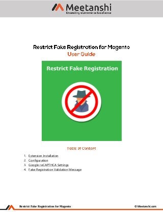 Restrict Fake Registration for Magento © Meetanshi.com
1. Extension Installation
2. Configuration
3. Google reCAPTHCA Settings
4. Fake Registration Validation Message
 