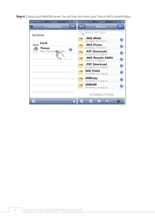 Step 4: Choose your WebDAV server. You will then be shown your Thecus NAS's shared folders.

6

How to connect via WebDAV with a Thecus NAS

 