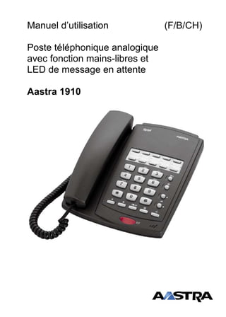 Manuel d’utilisation (F/B/CH)
Poste téléphonique analogique
avec fonction mains-libres et
LED de message en attente
Aastra 1910
 