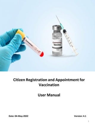 1
Citizen Registration and Appointment for
Vaccination
User Manual
Date: 04-May-2022 Version: 4.1
 