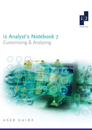 i2 AN 7 UG Custom & Analyse Manual.qxd

06/03/2007

15:41

Page 1

i2 Analyst’s Notebook 7
Customizing & Analyzing

user guide

 