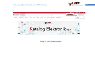 60Panduan User Pejabat Pembuat Komitmen/PPK e-Purchasing
Klik logout
Gambar 57. Proses Mengakhiri Aplikasi.
 