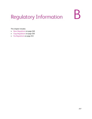 Regulatory Information            B
This chapter includes:
• Basic Regulations on page 248
• Copy Regulations on page 250
• Fax Regulations on page 253




                                  247
 