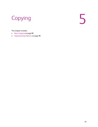 Copying
                                      5
This chapter includes:
• Basic Copying on page 88
• Adjusting Copy Options on page 90




                                      87
 
