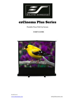 ezCinema Plus Series
Portable Floor Pull-Up Screen
USER’S GUIDE

Rev062510-JA

www.elitescreens.com

info@elitescreens.com

 