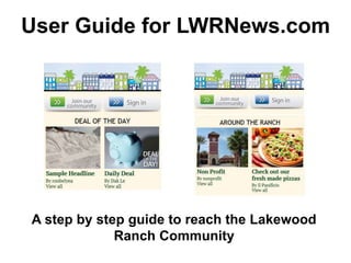 User Guide for LWRNews.com
A step by step guide to reach the Lakewood
Ranch Community
 