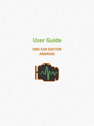 User Guide
OBD CAR DOCTOR
ANDROID
 