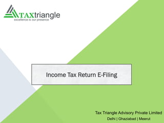 Tax Triangle Advisory Private Limited
Delhi | Ghaziabad | Meerut
Income Tax Return E-Filing
 