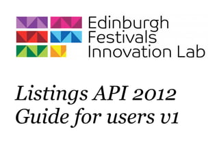 Listings API 2012
Guide for users v1
 
