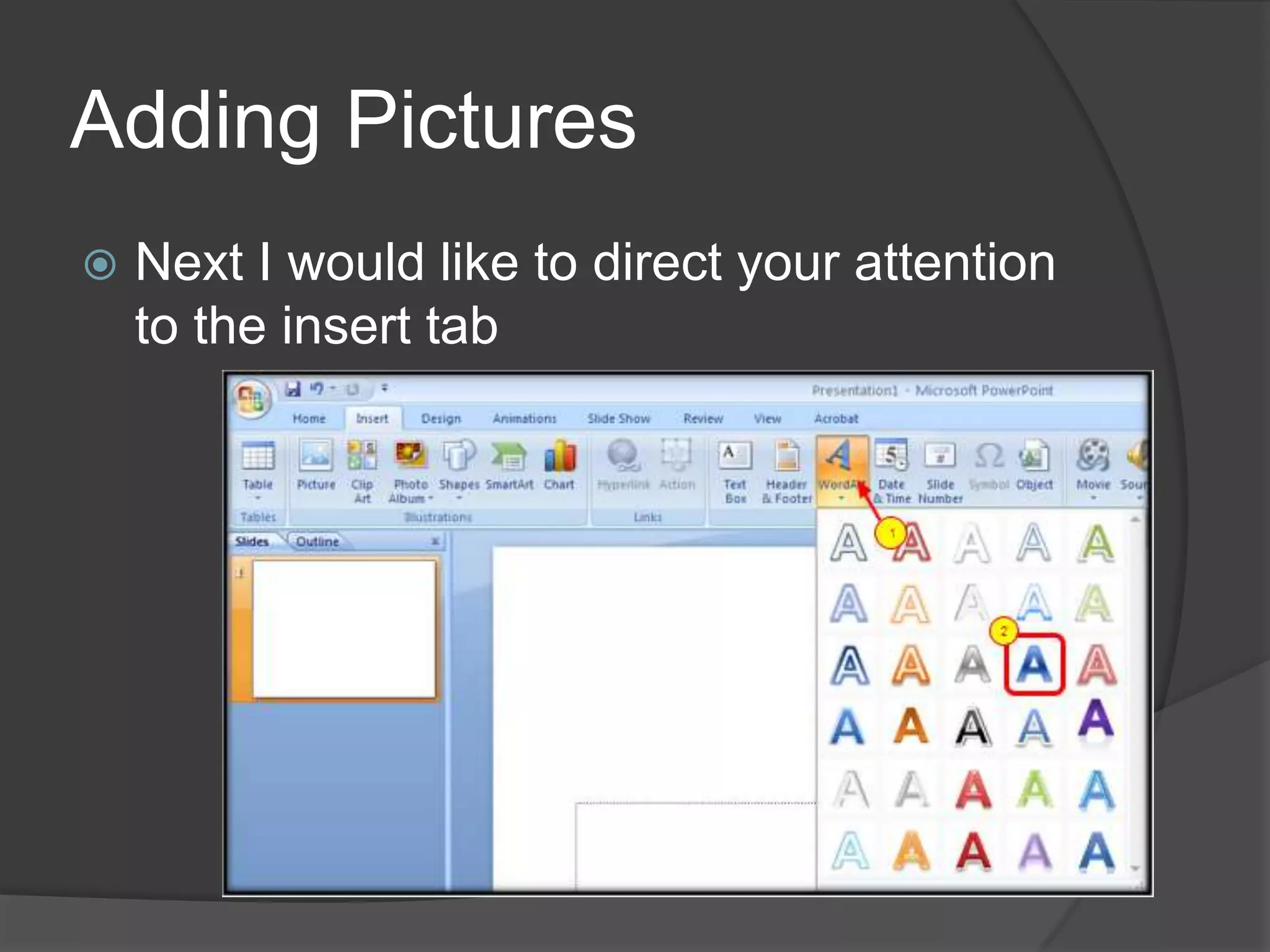 Adding Pictures
 Next I would like to direct your attention
to the insert tab
 