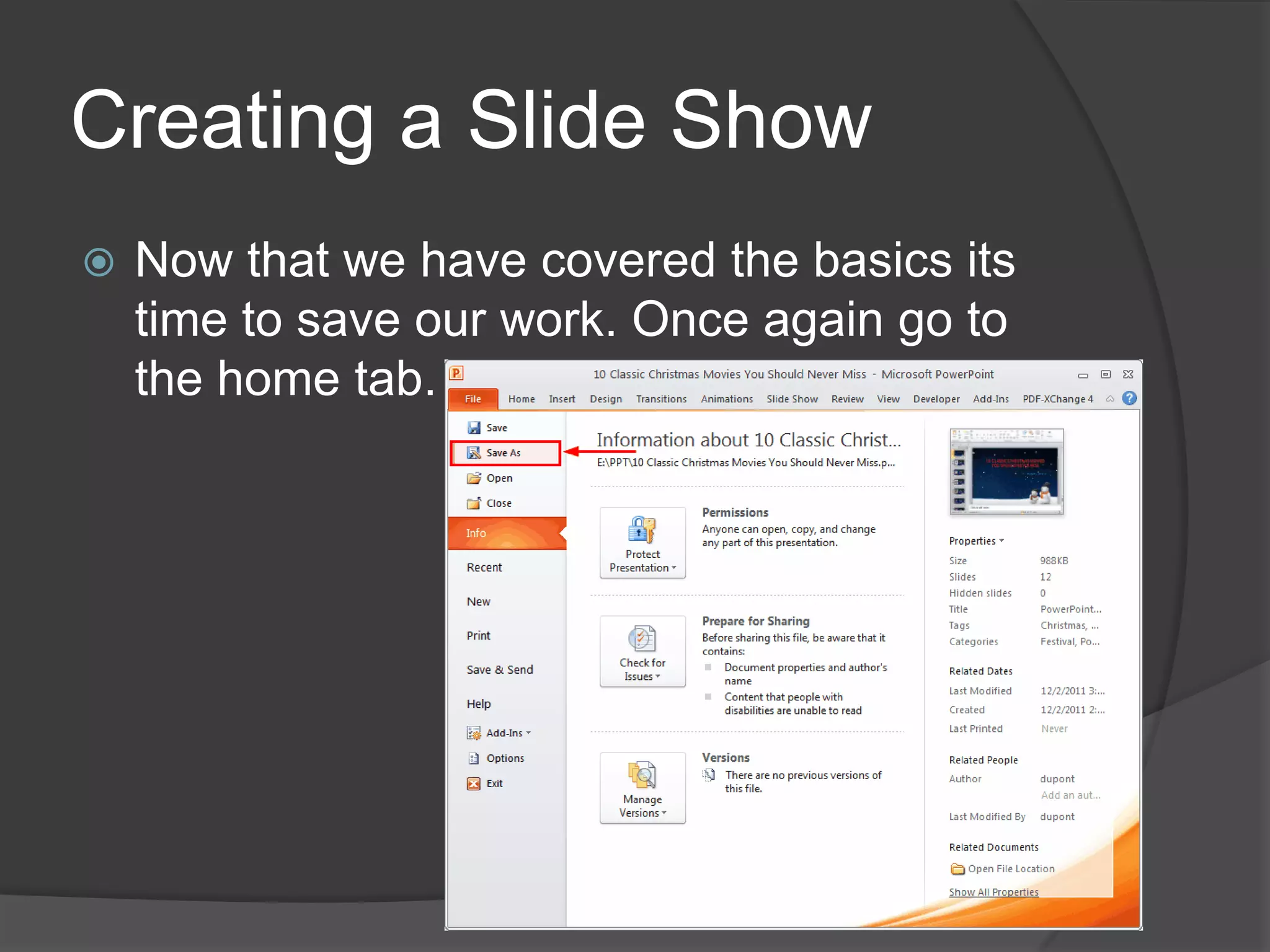 Creating a Slide Show
 Now that we have covered the basics its
time to save our work. Once again go to
the home tab.
 