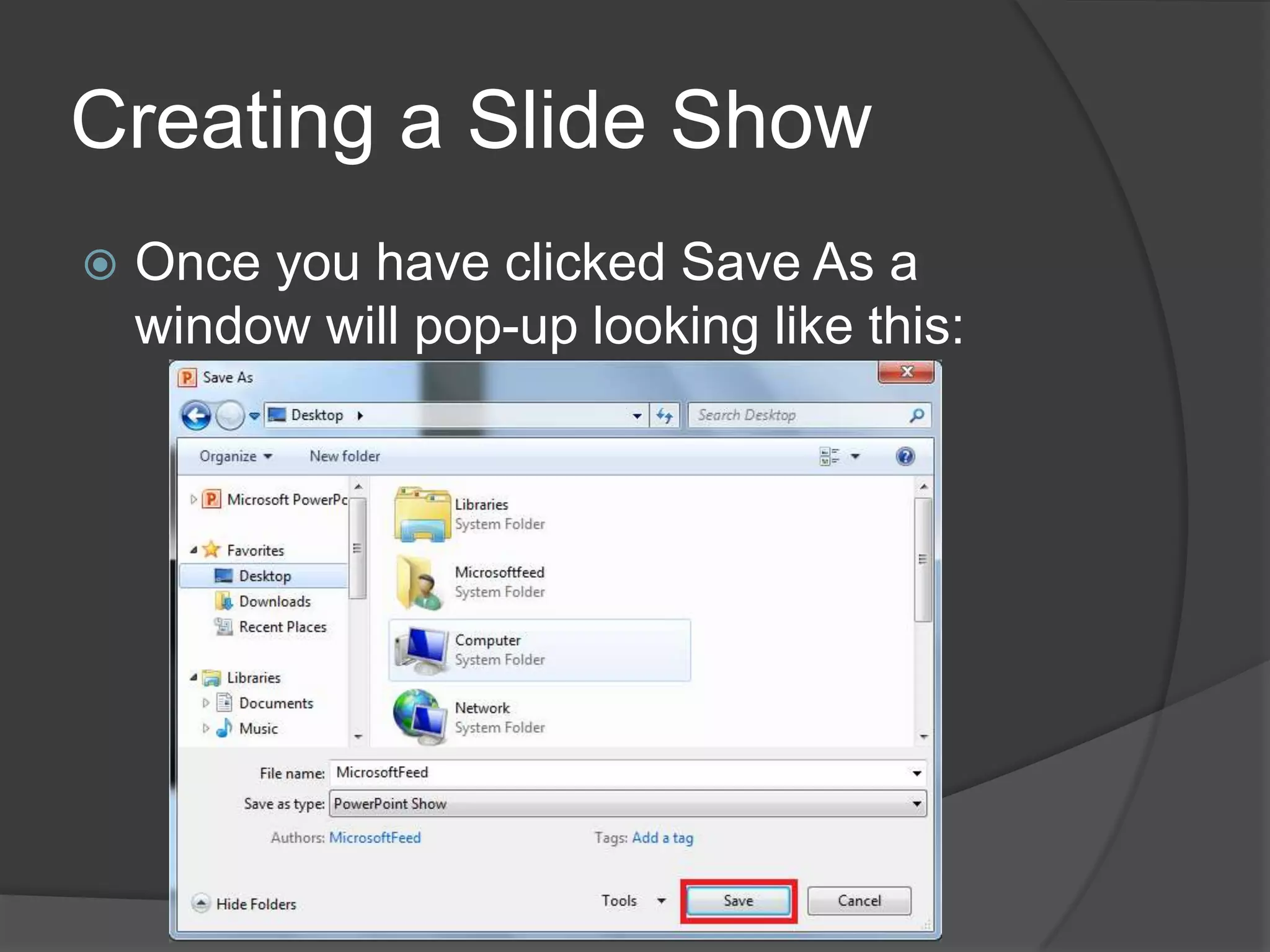 Creating a Slide Show
 Once you have clicked Save As a
window will pop-up looking like this:
 