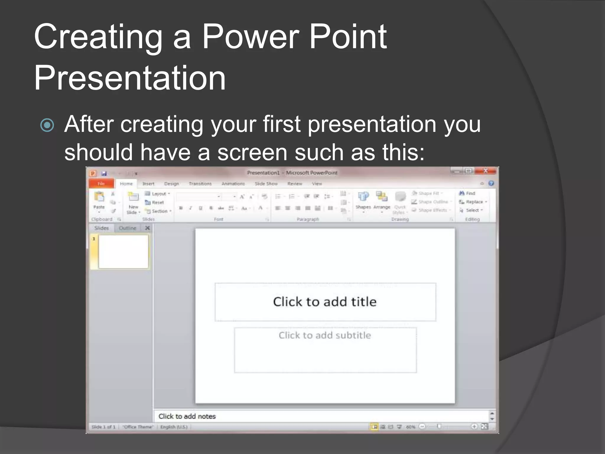 Creating a Power Point
Presentation
 After creating your first presentation you
should have a screen such as this:
 