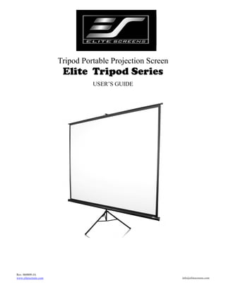 Tripod Portable Projection Screen

Elite Tripod Series
USER’S GUIDE

Rev. 060809-JA
www.elitescreens.com

info@elitescreens.com

 