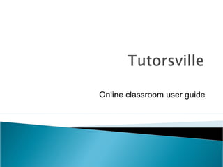 Online classroom user guide
 