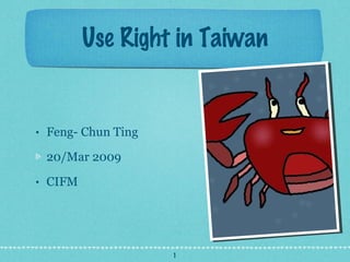 Use Right in Taiwan ,[object Object],[object Object],[object Object]