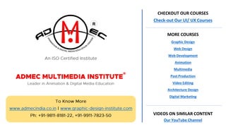 R
®
CHECKOUT OUR COURSES
Check-out Our UI/ UX Courses
MORE COURSES
Graphic Design
Web Design
Web Development
Animation
Multimedia
Post Production
Video Editing
Architecture Design
Digital Marketing
VIDEOS ON SIMILAR CONTENT
Our YouTube Channel
 