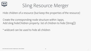 Sling Resource Merger 
Reorder resources 
Create the corresponding node within /apps 
Set sling:orderBefore to the name of...