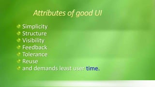 Simplicity
Structure
Visibility
Feedback
Tolerance
Reuse
and demands least user time.
 