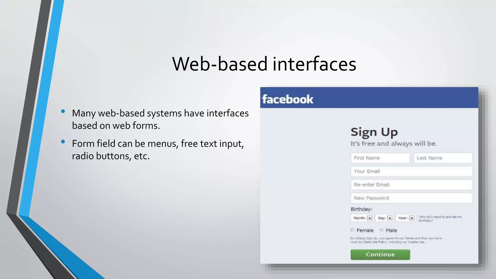 Web-based interfaces
• Many web-based systems have interfaces
based on web forms.
• Form field can be menus, free text input,
radio buttons, etc.
 
