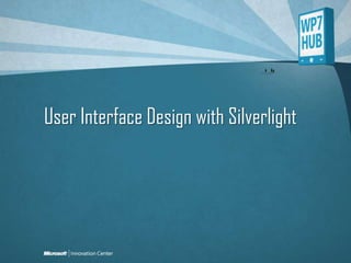 User Interface Design with Silverlight 