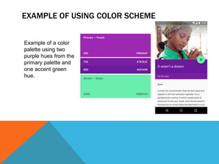 EXAMPLE OF USING COLOR SCHEME
Example of a color
palette using two
purple hues from the
primary palette and
one accent green
hue.
 