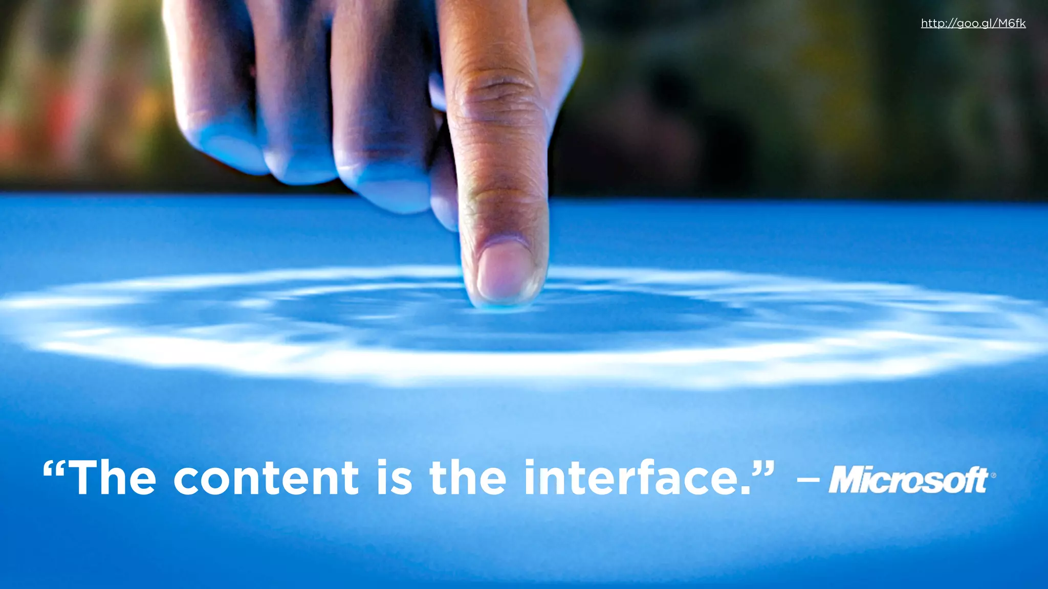 http://goo.gl/M6fk




“The content is the interface.”   —
 