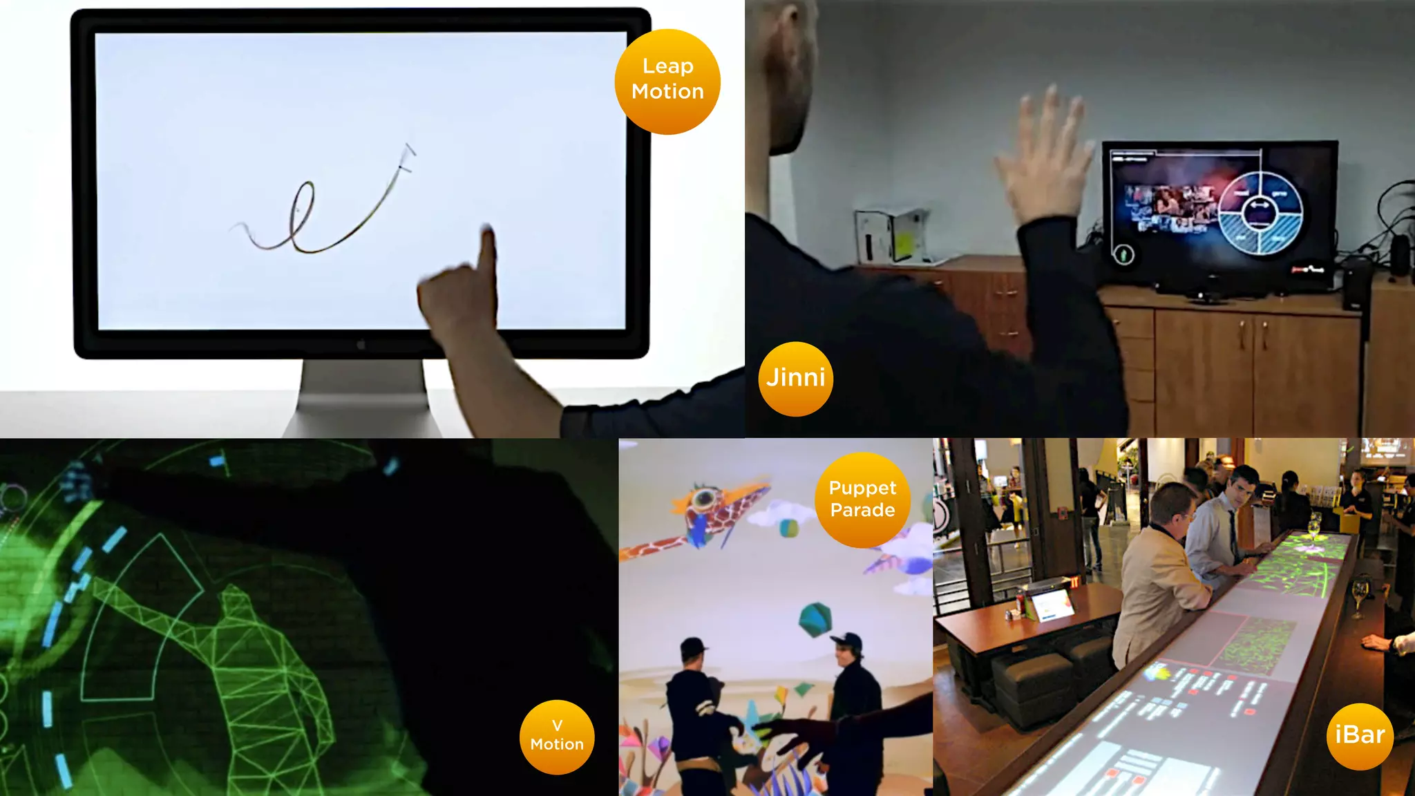 Leap
         Motion




                  Jinni



                          Puppet
                          Parade




  V
Motion                             iBar
 