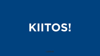 KIITOS!
 