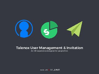 made with ♥
Talenox User Management & Invitation
An HR experience designed for people ﬁrst.
 