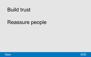 GDSSean
Build trust
Reassure people
 