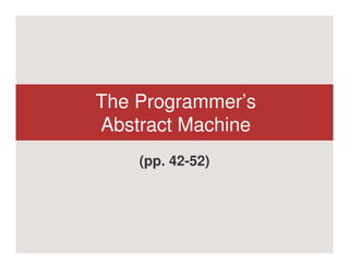 The Programmer’s
Abstract Machine
    (pp. 42-52)
 