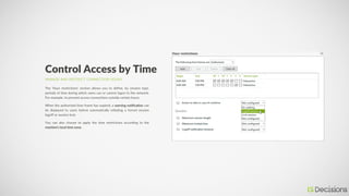 MANAGE AND RESTRICT CONNECTION HOURS
Control Access by Time
The 'Hour restrictions' section allows you to define, by sessi...