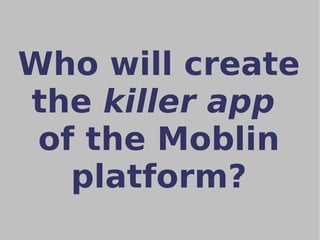 Who will create the  killer app   of the Moblin platform? 